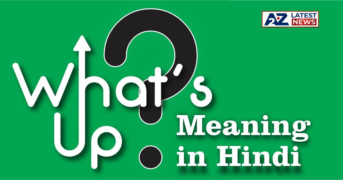 What’s Up meaning in Hindi​ | What’s Up का मतलब क्या है?