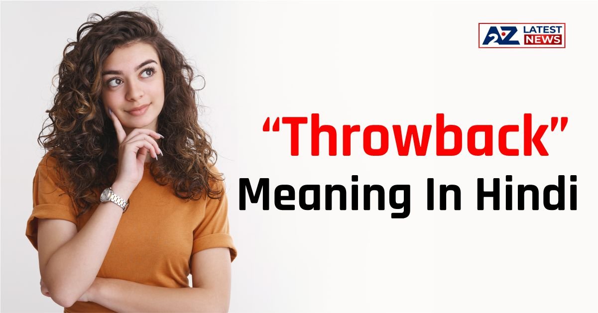 Throwback Meaning In Hindi । Throwback का हिंदी में मतलब